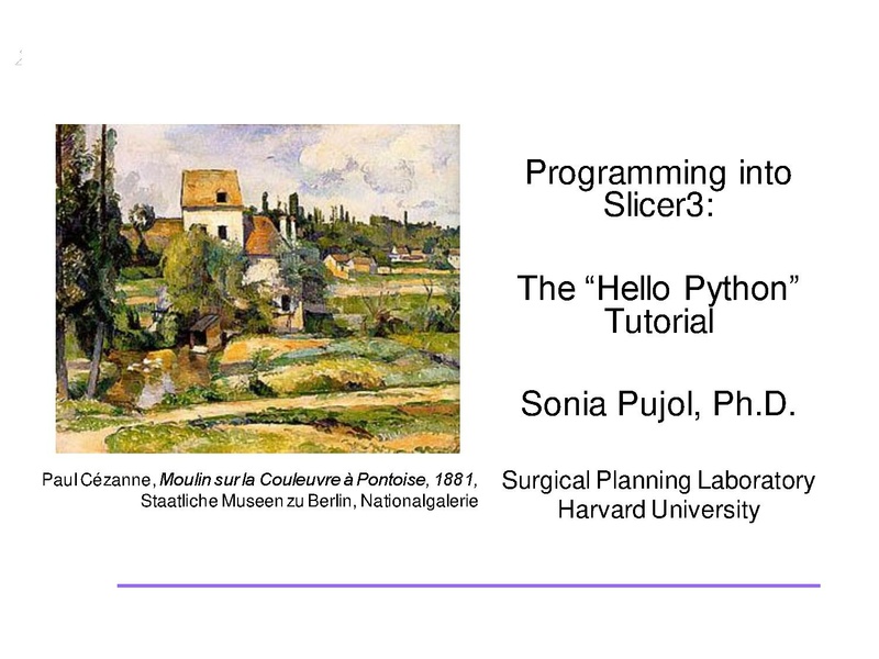 File:ProgrammingIntoSlicer3.6.1 HelloPython MICCAI2010 SoniaPujol.pdf